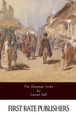 The Ottoman Turks by Sell, Canon