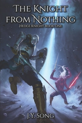The Knight from Nothing: Hedge Knight Book One (An Epic Progression Fantasy Adventure) by Song, J. Y.