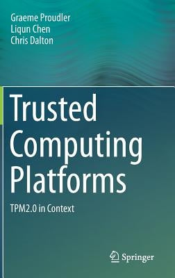 Trusted Computing Platforms: Tpm2.0 in Context by Proudler, Graeme