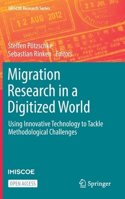 Migration Research in a Digitized World: Using Innovative Technology to Tackle Methodological Challenges by Pötzschke, Steffen