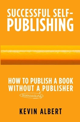 How to publish a book without a bloodsucking publisher: a 7-step guide to self-publishing a book on amazon by Albert, Kevin