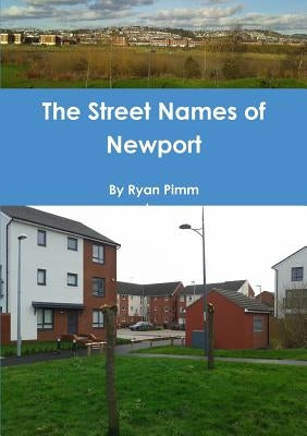 The Street Names of Newport by Pimm, Ryan