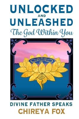 Unlocked & Unleashed: The God Within You: Divine Father Speaks by Tapasyogi, Nandhiji