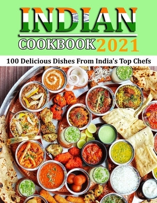 Indian Cookbook 2021: 100 Delicious Dishes From India's Top Chefs by Lemke, Gina