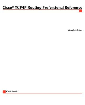 Cisco TCP/IP Routing Professional Reference by Lewis, Chris