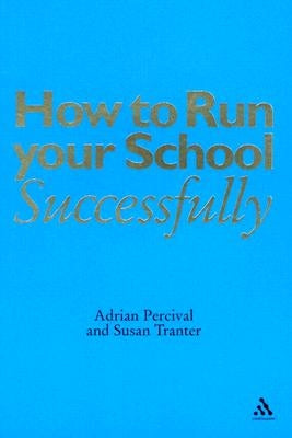 How to Run Your School Successfully by Percival, Adrian