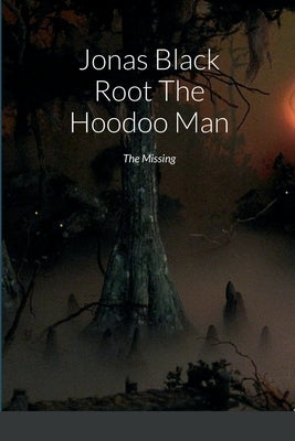 Jonas Black Root The Hoodoo Man: The Missing by Lewis, Garry