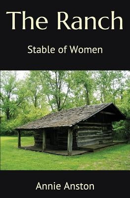 The Ranch: Stable of Women by Anston, Annie