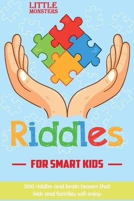 Riddles for smart kids: 301 questions for Kids and Family- Riddles and Brain Teasers that will challenge the whole family by Monsters, Little