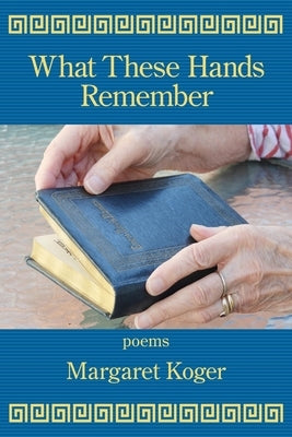 What These Hands Remember by Koger, Margaret