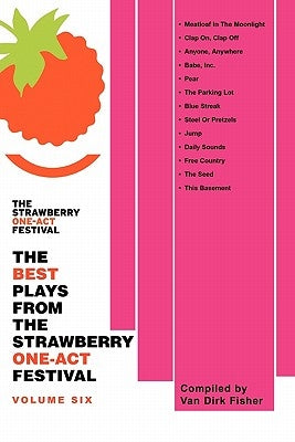 The Best Plays from the Strawberry One-Act Festival: Volume Six by Fisher, Van Dirk