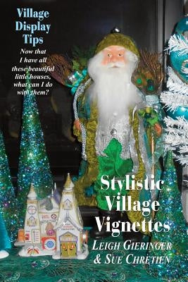 Stylistic Village Vignettes: Now that I have all these beautiful little houses, what can I do with them? by Chretien, Sue