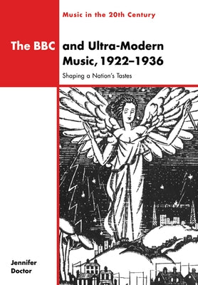 The BBC and Ultra-Modern Music, 1922 1936: Shaping a Nation's Tastes by Doctor, Jennifer R.