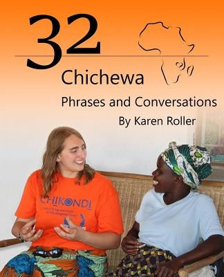 32 Chichewa Phrases and Conversations: A Visitor's Guide to Conversations in Chichewa by Roller, Karen T.