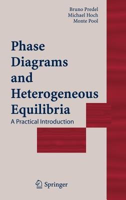 Phase Diagrams and Heterogeneous Equilibria: A Practical Introduction by Predel, Bruno