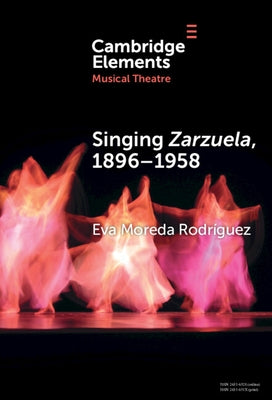 Singing Zarzuela, 1869-1958 by Moreda Rodríguez, Eva