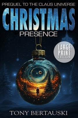 Christmas Presence: Prequel to the Claus Universe (Large Print Edition) by Bertauski, Tony