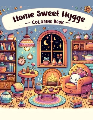 Home Sweet Hygge Coloring Book: Let the gentle spirit of hygge fill your heart with warmth and happiness as you color your way through this charming b by Newton Art, Verna