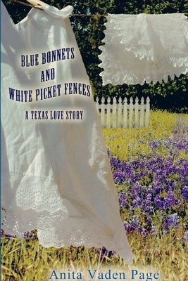 Bluebonnetts and White Picket Fences by Page, Anita Vaden