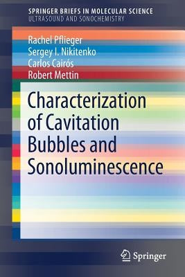 Characterization of Cavitation Bubbles and Sonoluminescence by Pflieger, Rachel