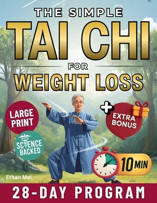 The Simple Tai Chi for Weight Loss: 10-Minute Daily Exercises to Burn Fat, Improve Balance and Feel Stronger A Complete 28-Day Program for All Ages an by Mei, Ethan
