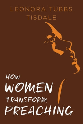 How Women Transform Preaching by Tisdale, Leonora Tubbs