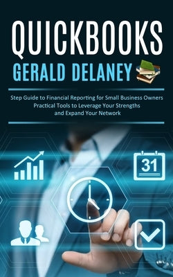 Quickbooks: Step Guide to Financial Reporting for Small Business Owners (Effortlessly Navigate and Optimize Quickbooks Online for by Delaney, Gerald