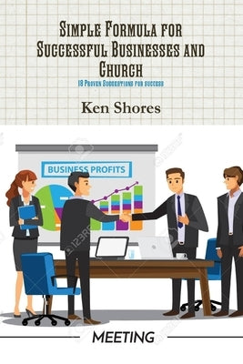 Simple Formula for Successful Businesses and Church by Shores, Ken