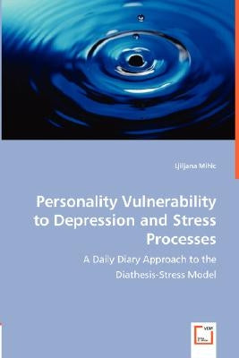 Personality Vulnerability to Depression and Stress Processes by Mihic, Ljiljana