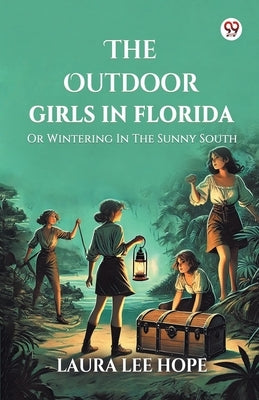 The Outdoor Girls In Florida Or Wintering In The Sunny South by Hope, Laura Lee