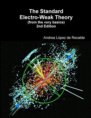 The Standard Electro-Weak Theory - 2nd Edition by López de Recalde, Andrea