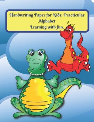 Handwriting Paper for Kids: Practicular Alphabet Learning with fun.: Cursive Writing Books and Practice Paper:3-Line and Checkered Writing Sheets( by Powers, Variegated