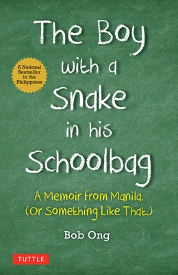 The Boy with a Snake in His Schoolbag: A Memoir from Manila (or Something Like That) by Ong