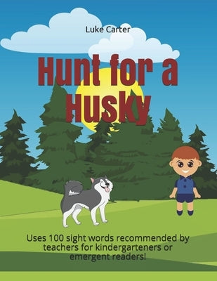 Hunt for a Husky: Uses 100 sight words recommended by teachers for kindergarteners or emergent readers! by Carter, Luke