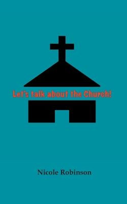Lets Talk About the Church by Robinson, Nicole