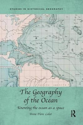The Geography of the Ocean: Knowing the ocean as a space by Laloë, Anne-Flore