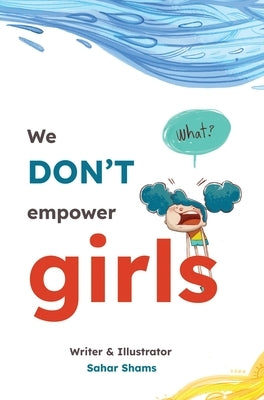 We Don't Empower Girls by Shams, Sahar