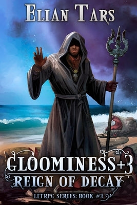 Gloominess +3: Reign of Decay. A LitRPG series: Book 3 by Menzorova, Maria