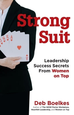 Strong Suit: Leadership Success Secrets From Women on Top by Boelkes, Deb