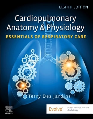 Cardiopulmonary Anatomy & Physiology: Essentials of Respiratory Care: Essentials of Respiratory Care by Des Jardins, Terry