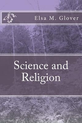 Science and Religion by Glover, Elsa M.
