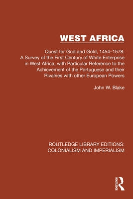 West Africa: Quest for God and Gold, 1454-1578: A Survey of the First Century of White Enterprise in West Africa, with Particular Reference to the Ach by Blake, John W.