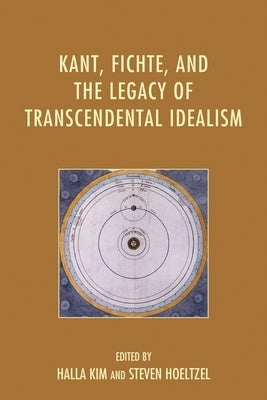 Kant, Fichte, and the Legacy of Transcendental Idealism by Breazeale, Daniel