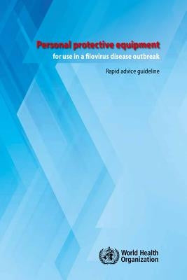 Personal Protective Equipment for Use in a Filovirus Disease Outbreak: Rapid Advice Guideline by World Health Organization