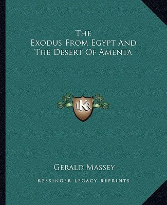 The Exodus from Egypt and the Desert of Amenta by Massey, Gerald