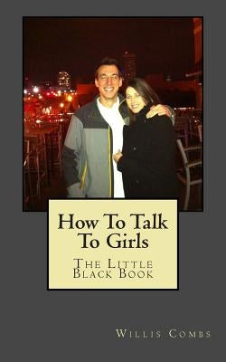 How To Talk To Girls: The Little Black Book by Combs, Willis