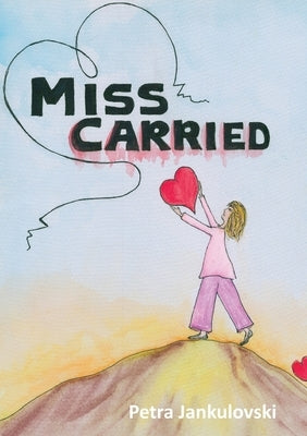 Miss Carried: A Gentle Companion Through Loss by Jankulovski, Petra