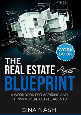 The Real Estate Agent Blueprint: Workbook by Nash, Gina