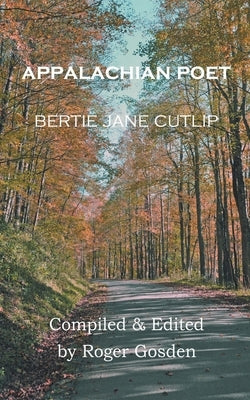 Appalachian Poet: Bertie Jane Cutlip by Cutlip, Bertie