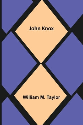 John Knox by William M Taylor